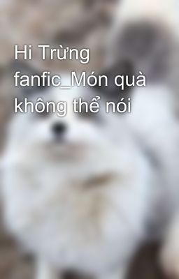 Hi Trừng fanfic_Món quà không thể nói