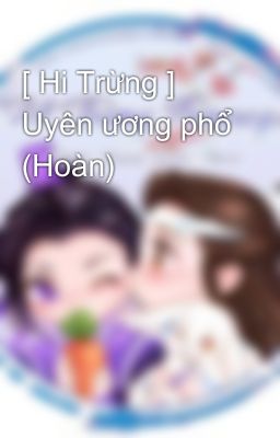 [ Hi Trừng ] Uyên ương phổ (Hoàn)