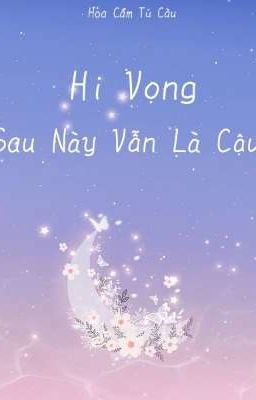 Hi Vọng Sau Này Vẫn Là Cậu