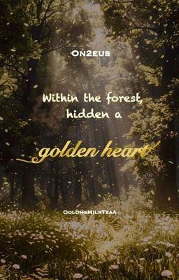 [Hiatus] / [On2eus] | Within the forest, hidden a golden heart