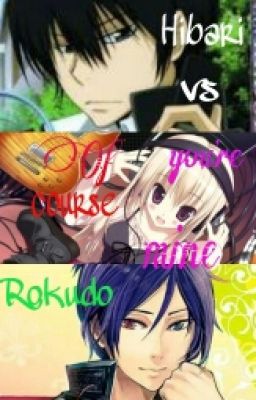 Hibari/Rokudo: Of course you're mine.