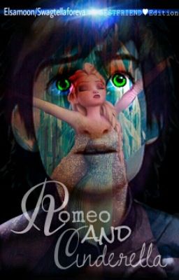 Hiccelsa《Romeo and Cinderella》[Bestfriend/Brother Edition]