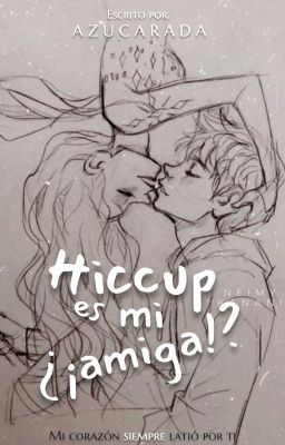 Hiccup Es Mi... ¿¡Amiga!?