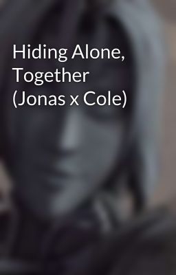 Hiding Alone, Together (Jonas x Cole)