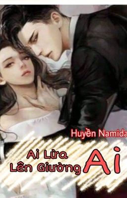 [Hiện Đại] Ai Lừa Ai Lên Giường Ai-Huyền Namida