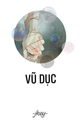 [ Hiện Đại - H+ ] Vũ Dục