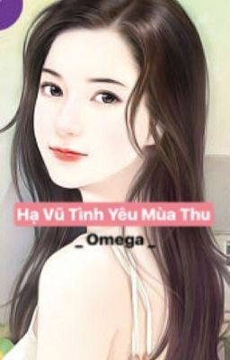 [ Hiện Đại, HE ]  Hạ Vũ Tình Yêu Mùa Thu_Omega_