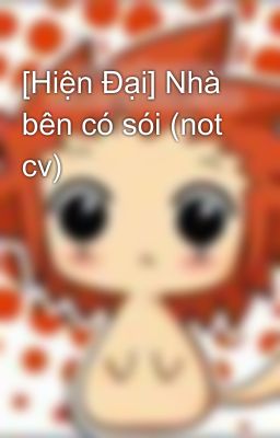 [Hiện Đại] Nhà bên có sói (not cv)