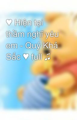 ♥ Hiện tại thầm nghĩ yêu em - Quý Khả Sắc ♥ full ♫