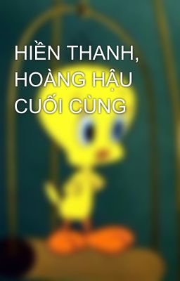 HIỀN THANH, HOÀNG HẬU CUỐI CÙNG