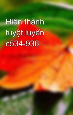 Hiên thành tuyệt luyến c534-936