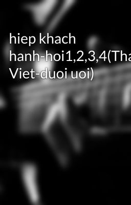 hiep khach hanh-hoi1,2,3,4(Thanh Viet-duoi uoi)