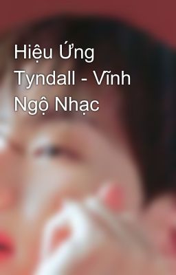 Hiệu Ứng Tyndall - Vĩnh Ngộ Nhạc