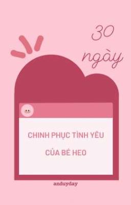 Hieugav ☆ 30 ngày chinh phục tình yêu của bé Heo