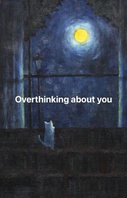 [ Hieugav ] Overthinking about you