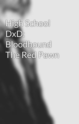 High School DxD: Bloodbound The Red Pawn