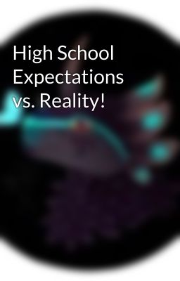 High School Expectations vs. Reality!