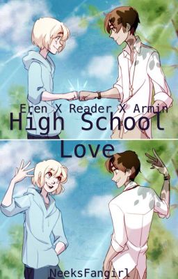 High school love (Eren x reader x Armin)