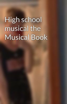 High school musical the Musical Book