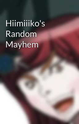 Hiimiiiko's Random Mayhem