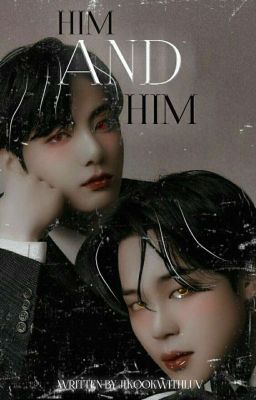 Him and Him | A Kookmin Fiction.