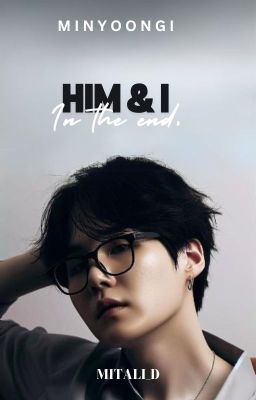 HIM AND I || MIN YOONGI ✔