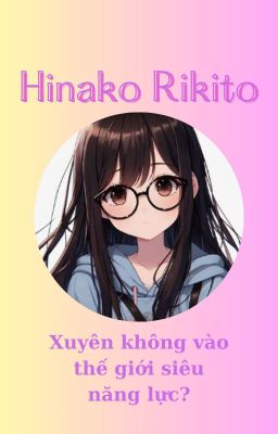 Hinako Rikito - Xuyên không vào thế giới siêu năng lực?