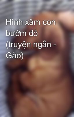 Hình xăm con bướm đỏ (truyện ngắn - Gào)