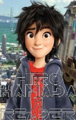 Hiro Hamada X Reader [Warning! Spoilers For Big Hero 6!!!]