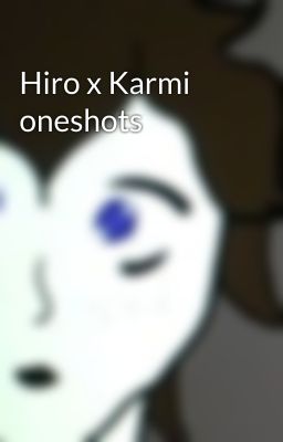 Hiro x Karmi oneshots