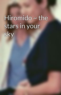 Hiromido ~ the stars in your sky