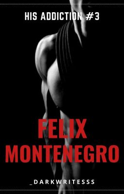 His Addiction 3: FELIX MONTENEGRO