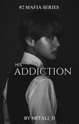 His Addiction || KIM TAEHYUNG - [#2 of Mafia series]