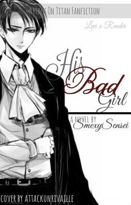 His Bad Girl |Levi X Reader| modern au [Un-Edited ]