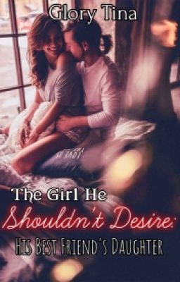 His Best Friend's Daughter: The Girl He Shouldn't Desire