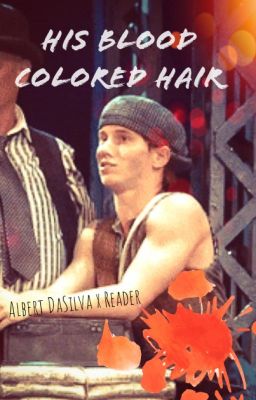 His Blood Colored Hair | Albert DaSilva x Reader