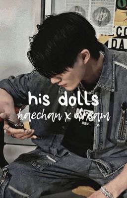 his dolls, haechan x dream