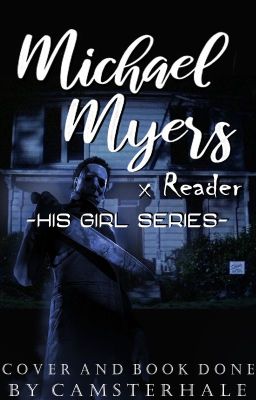 His Girl - Michael Myers x Reader {Rewrite}