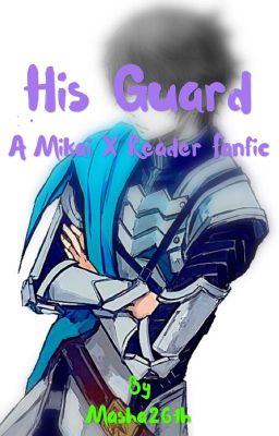 His Guard(Mikai X Reader Fanfic)