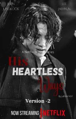 His heartless ways [J.Jk FF ] [version 2] (Coming Soon)