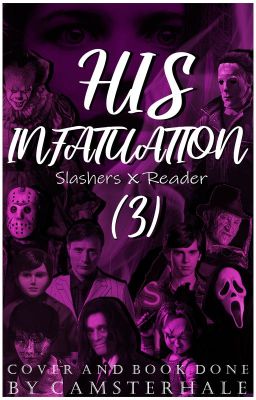 His Infatuation - Slashers x Reader [Book Three]