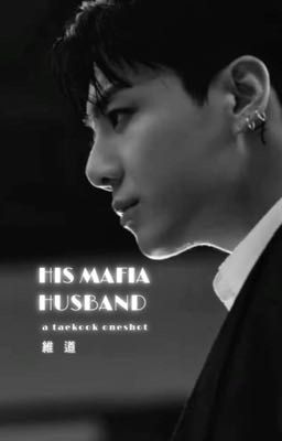 HIS MAFIA HUSBAND | TAEKOOK ONESHOT ✔️