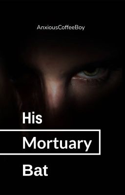 His Mortuary Bat