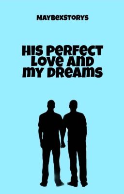 His perfect love and my dreams