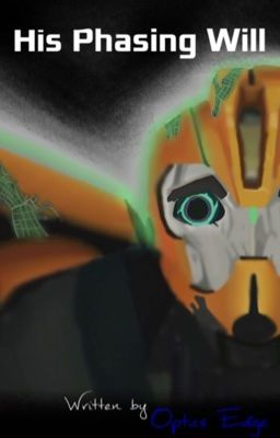 His Phasing Will (Transformers: Prime AU FanFiction) 