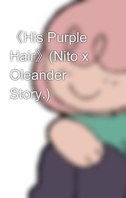 《His Purple Hair》(Nito x Oleander Story.)