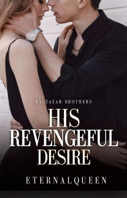 His Revengeful Desire (Baltazar Brothers)✓