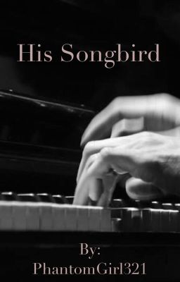 His Songbird (Phantom Of The Opera Fan fiction)