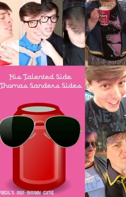 His Talented Side - Thomas Sanders Sides - Reader insert