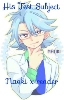 His Test Subject : Naoki x reader